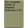 the Complete Works of Stephen Charnock (V.5) door Stephen Charnock