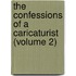 the Confessions of a Caricaturist (Volume 2)