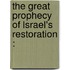 the Great Prophecy of Lsrael's Restoration :