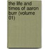the Life and Times of Aaron Burr (Volume 01)