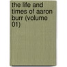 the Life and Times of Aaron Burr (Volume 01) door James Parton