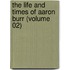 the Life and Times of Aaron Burr (Volume 02)