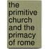 the Primitive Church and the Primacy of Rome