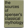 the Sources of Spenser's Classical Mythology by Alice Elizabeth Sawtelle