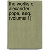 the Works of Alexander Pope, Esq. (Volume 1) door Alexander Pope