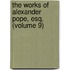 the Works of Alexander Pope, Esq. (Volume 9)