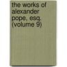 the Works of Alexander Pope, Esq. (Volume 9) door Alexander Pope