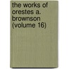 the Works of Orestes A. Brownson (Volume 16) door Orestes Augustus Brownson