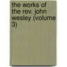 the Works of the Rev. John Wesley (Volume 3) door John Wesley