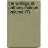the Writings of Anthony Trollope (Volume 17) by Trollope Anthony Trollope