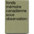 Fonds Mémoire canadienne sous observation:
