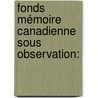 Fonds Mémoire canadienne sous observation: door Nancy L'Étoile