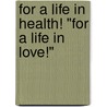 For a life in health! "For a life in love!" door Karin Koppensteiner