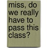 Miss, Do We Really Have to Pass This Class? door Adina Alexandru