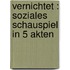 Vernichtet : soziales Schauspiel in 5 Akten