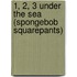 1, 2, 3 Under the Sea (Spongebob Squarepants)