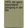 1973. Ein Ganz Besonderer Jahrgang In Der Ddr by Elke Pohl
