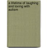 A Lifetime of Laughing and Loving with Autism door R. Wayne Gilpin
