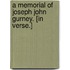 A Memorial of Joseph John Gurney. [In verse.]