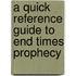 A Quick Reference Guide to End Times Prophecy