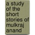 A Study of the Short Stories of Mulkraj Anand