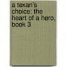 A Texan's Choice: The Heart of a Hero, Book 3 door Shelley Gray