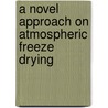 A novel approach on atmospheric freeze drying by Shek Rahman