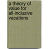 A theory of value for all-inclusive vacations by Teoman Duman