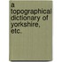 A topographical dictionary of Yorkshire, etc.