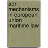 Adr Mechanisms In European Union Maritime Law by Elif Ekin Cayhan