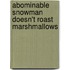 Abominable Snowman Doesn't Roast Marshmallows