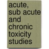 Acute, Sub Acute and Chronic Toxicity Studies door Deepika Gupta