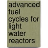 Advanced Fuel Cycles for Light Water Reactors door Fausto Franceschini