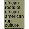 African Roots of African American Rap Culture by Oluwasegun Adekunle