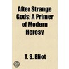 After Strange Gods; A Primer of Modern Heresy door Professor T.S. Eliot