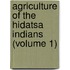 Agriculture of the Hidatsa Indians (Volume 1)