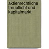 Aktienrechtliche Treupflicht Und Kapitalmarkt by Ulrich Wastl