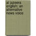 Al Jazeera English: An Alternative News Voice