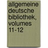 Allgemeine Deutsche Bibliothek, Volumes 11-12 door Onbekend