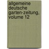 Allgemeine Deutsche Garten-zeitung, Volume 12 door Onbekend