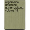 Allgemeine Deutsche Garten-zeitung, Volume 18 door Onbekend