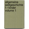 Allgemeine Weltgeschichte F R Kinder Volume 1 by Johann Matthias Schröckh