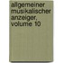 Allgemeiner Musikalischer Anzeiger, Volume 10