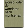 Alonso: Oder, Der Wanderer Nach Montserrat... door Ignatius Aurelius Fessler