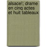 Alsace!; Drame En Cinq Actes Et Huit Tableaux door Emile Erckmann