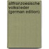 Altfranzoesische Volkslieder (German Edition)