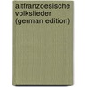Altfranzoesische Volkslieder (German Edition) door Ludwig Bernhard Wolff Oskar