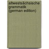 Altwestsächsische Grammatik (German Edition) door J. 1840-1899 Cosijn P