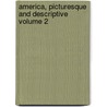 America, Picturesque and Descriptive Volume 2 by Joel Cook