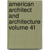 American Architect and Architecture Volume 41 door Books Group
